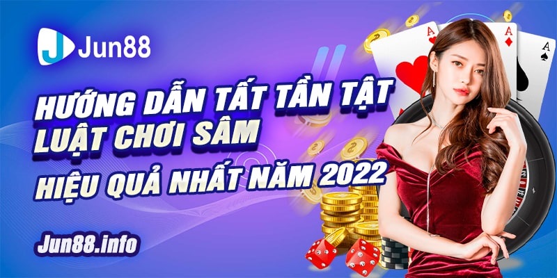 2 Huong dan tat tan tat luat choi Sam hieu qua nhat nam 2022 min