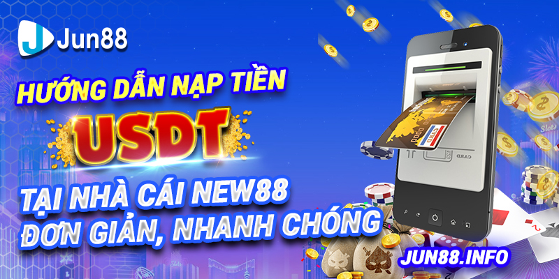 Hướng dẫn nạp tiền USDT tại nhà cái New88 đơn giản, nhanh chóng