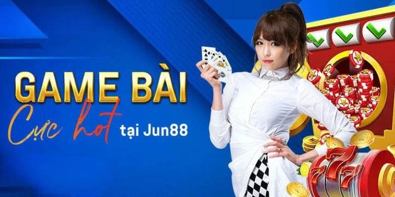 Sảnh game bài Jun88 có tỷ lệ thưởng cao